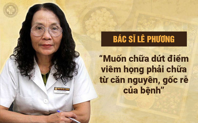 Bác sĩ Lê Phương giải đáp chi tiết về nguyên tắc điều trị viêm họng triệt để